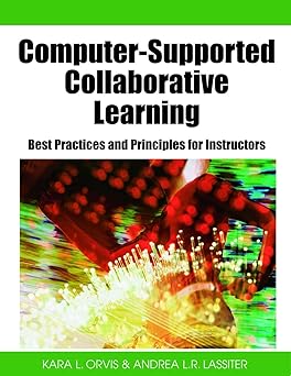 computer supported collaborative learning best practices and principles for instructors 1st edition kara l