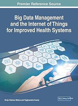 big data management and the internet of things for improved health systems 1st edition brojo kishore mishra