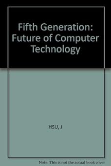 the fifth generation the future of computer technology 1st edition jeffrey hsu ,joseph kusnan 0830693696,
