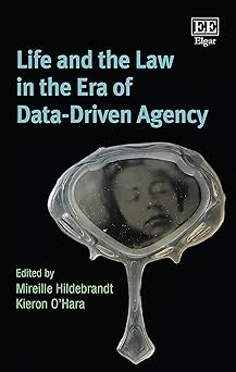 life and the law in the era of data driven agency 1st edition mireille hildebrandt ,kieron oa hara
