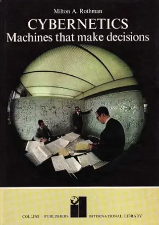 the cybernetic revolution thought and control in man and machine 1st edition milton a rothman 0001001272,