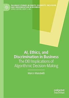 ai ethics and discrimination in business the dei implications of algorithmic decision making 1st edition