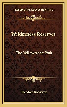 wilderness reserves the yellowstone park 1st edition theodore roosevelt iv 1168661498, 978-1168661494