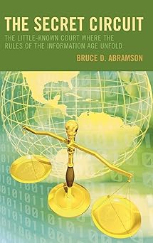 the secret circuit the little known court where the rules of the information age unfold 1st edition bruce d