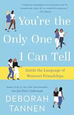 youre the only one i can tell inside the language of womens friendships 1st edition deborah tannen
