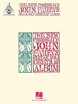 the new possibility john faheys guitar soli christmas album guitar transcriptions with notes and tab 1st