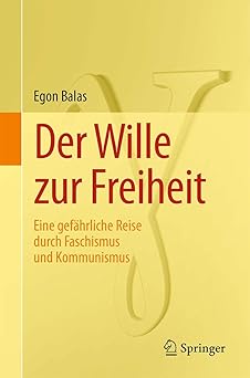 der wille zur freiheit eine gefa hrliche reise durch faschismus und kommunismus 1st edition egon balas