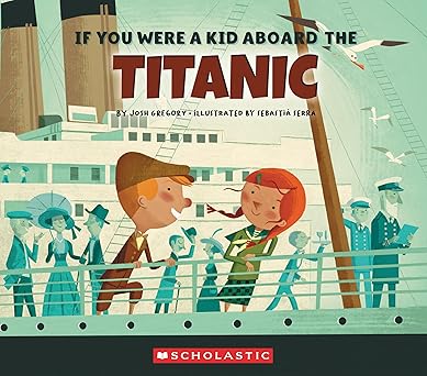 if you were a kid aboard the titanic 1st edition josh gregory ,sebastia serra 0531230961, 978-0531230961