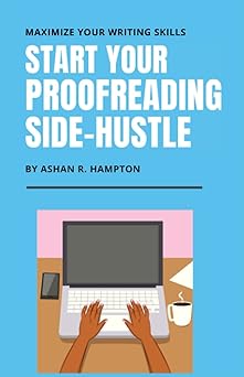 start your proofreading side hustle maximize your writing skills 1st edition ashan r hampton 1077545266,