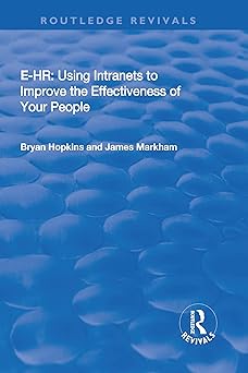 e hr using intranets to improve the effectiveness of your people 1st edition bryan hopkins ,james markham