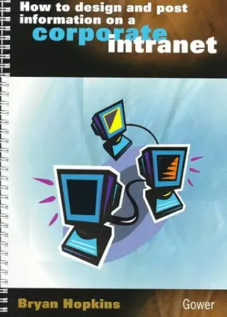how to design and post information on a corporate intranet 1st edition bryan hopkins 056607981x,