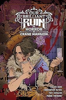 our brilliant ruin horror at crane mansion 1st edition cullen bunn ,christopher mitten ,piky hamilton ,frank