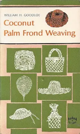 coconut palm frond weaving 1st edition william h goodloe ,william goodloe 0804810613, 978-0804810616