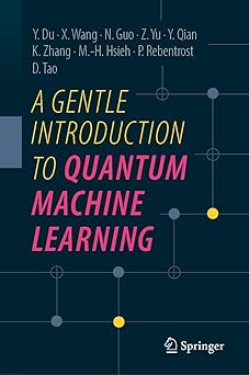 a gentle introduction to quantum machine learning 1st edition yuxuan du ,xinbiao wang ,naixu guo ,zhan yu