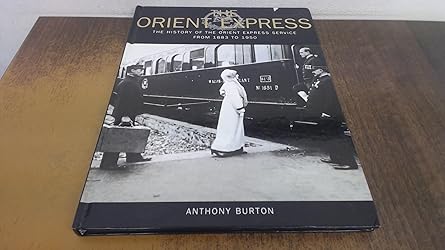 the orient express the history of the orient express service from 1883 to 1950 1st edition anthony burton