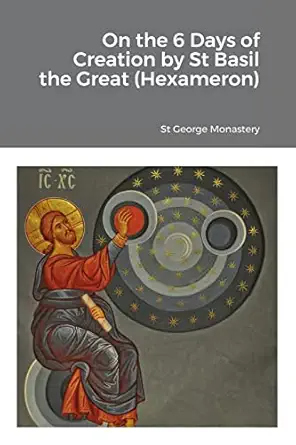 on the 6 days of creation by st basil the great 1st edition st george monastery ,monaxi agapi ,anna
