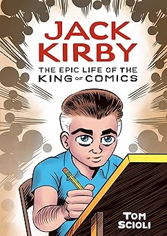 jack kirby the epic life of the king of comics a graphic biography 1st edition tom scioli 1984856901,