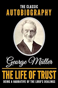 the life of trust the classic autobiography of george ma 1/4ller 1st edition george ma 1/4ller 179524240x,