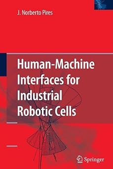 human machine interfaces for industrial robotic cells 1st edition j norberto pires 0387771530, 978-0387771533