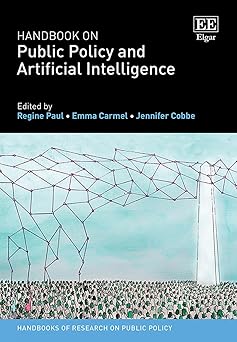 handbook on public policy and artificial intelligence 1st edition regine paul ,emma carmel ,jennifer cobbe