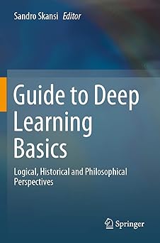 guide to deep learning basics logical historical and philosophical perspectives 1st edition sandro skansi
