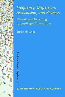 frequency dispersion association and keyness revising and tupleizing corpus linguistic measures 1st edition