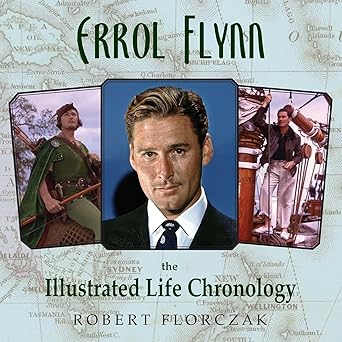 errol flynn the illustrated life chronology 1st edition robert florczak 1493049216, 978-1493049219