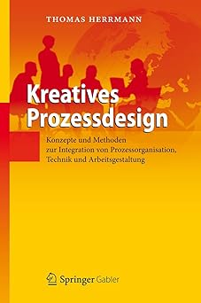 kreatives prozessdesign konzepte und methoden zur integration von prozessorganisation technik und