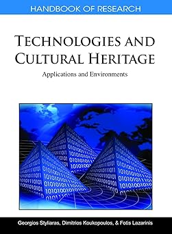 handbook of research on technologies and cultural heritage applications and environments 1st edition georgios