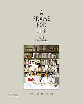 a frame for life the designs of studioilse 1st edition ilse crawford ,edwin heathcote 0847838579,