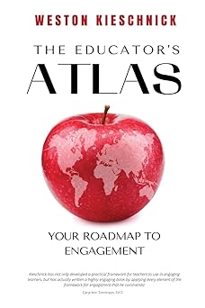the educators atlas your roadmap to engagement 1st edition weston kieschnick 1736199684, 978-1736199688