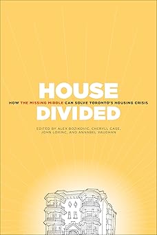 house divided how the missing middle will solve torontos housing crisis 1st edition alex bozikovic ,cheryll