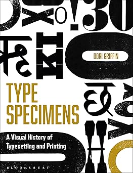 type specimens a visual history of typesetting and printing 1st edition dori griffin 1350116599,
