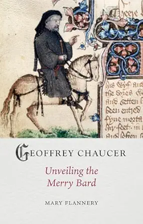 geoffrey chaucer unveiling the merry bard 1st edition mary flannery 1789148634, 978-1789148633