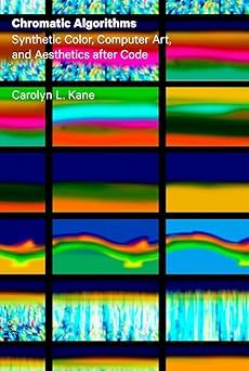 chromatic algorithms synthetic color computer art and aesthetics after code 1st edition carolyn l kane