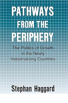 pathways from the periphery the politics of growth in the newly industrializing countries 1st edition stephan