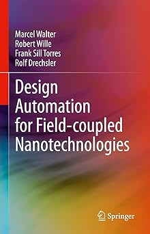 design automation for field coupled nanotechnologies 1st edition marcel walter ,robert wille ,frank sill