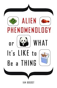alien phenomenology or what ita s like to be a thing 1st edition ian bogost 0816678987, 978-0816678983