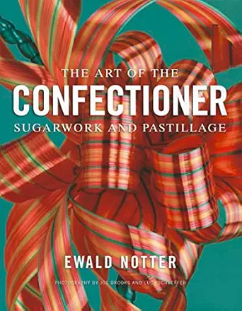 the art of the confectioner sugarwork and pastillage 1st edition ewald notter ,joe brooks ,lucy schaeffer