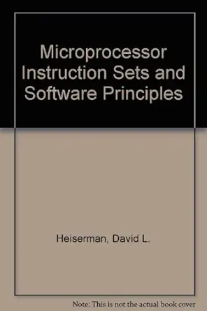microprocessor instruction sets and software principles 1st edition david l heiserman 0135810906,