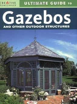ultimate guide to gazebos and other outdoor structures 1st edition creative homeowner 1580113702,