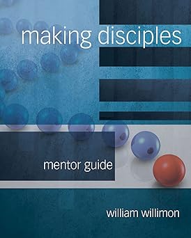 making disciples mentor guide 1st edition william h willimon 1501848186, 978-1501848186