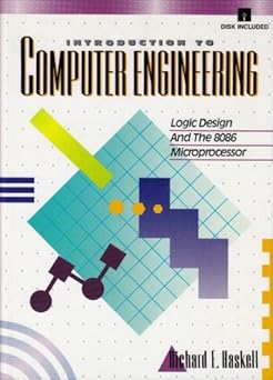 introduction to computer engineering logic design and the 8086 microprocessor 1st edition richard e haskell