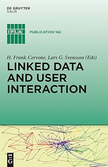 linked data and user interaction 1st edition h frank cervone ,lars g svensson 3110316927, 978-3110316926