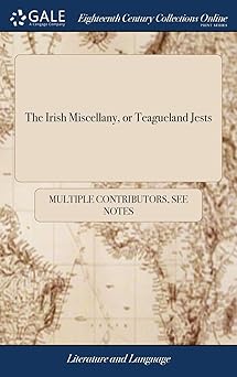 the irish miscellany or teagueland jests being a compleat collection of the most profound puns learned bulls