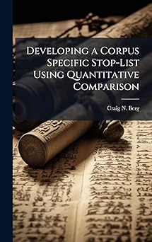 developing a corpus specific stop list using quantitative comparison 1st edition craig n berg 1025083490,