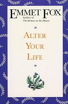 alter your life 1st edition emmet fox 0062508970, 978-0062508973