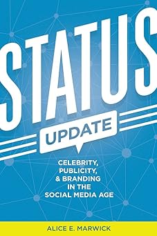 status update celebrity publicity and branding in the social media age 1st edition alice e marwick
