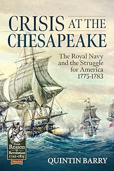 crisis at the chesapeake the royal navy and the struggle for america 1775 1783 1st edition quintin barry