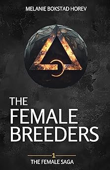 the female breeders a dystopian sci fi novel 1st edition melanie bokstad horev 8794421013, 978-8794421010